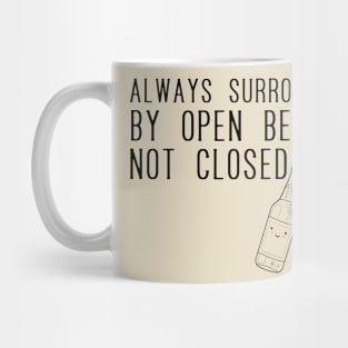 Always surrounded by open beers not closed minds Mug